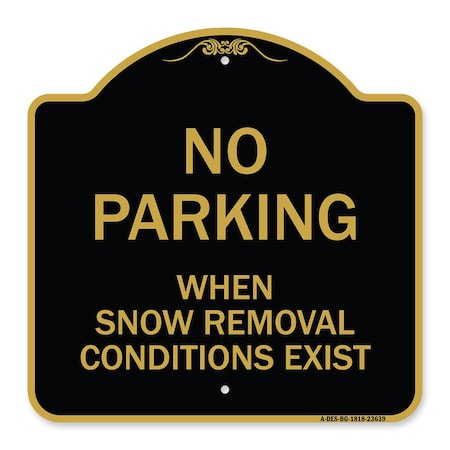 Signmission No Parking When Snow Removal Conditions Exist, Black & Gold Alum Sign, 18" L, 18" H, BG-1818-23639 A-DES-BG-1818-23639